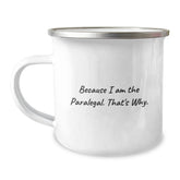 Funny Paralegal Camping Mug Gifts from Friends for Paralegal Birthday Unique Presents Because I Am The Paralegal. That's Why. - Image 1